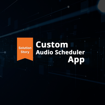 thumbnail for Solution Stories: Custom Audio Scheduler App